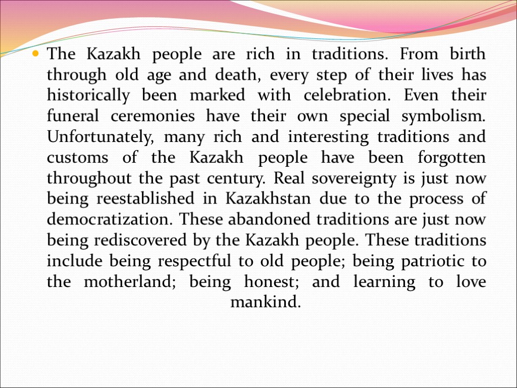 The Kazakh people are rich in traditions. From birth through old age and death,